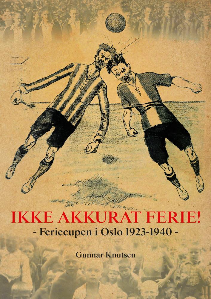 Ikke akkurat ferie! : feriecupen i Oslo 1923-1940