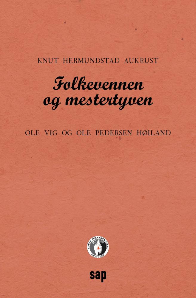 Folkevennen og mestertyven : Ole Vig og Ole Pedersen Høiland : med full transkripsjon av Ole Vigs debut fra 1850