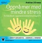 Oppnå mer med mindre stress : en håndbok i oppmerksomhetstrening (OT)