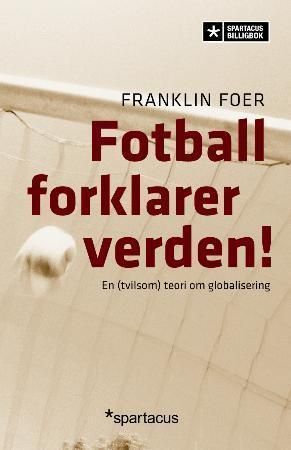 Fotball forklarer verden! : en (tvilsom) teori om globalisering