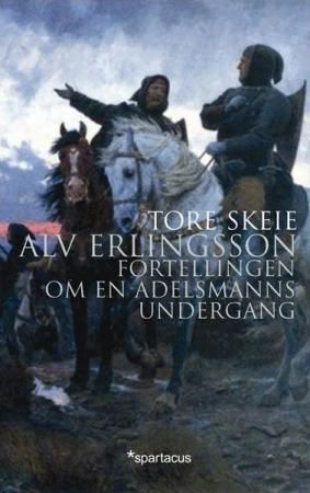 Alv Erlingsson : fortellingen om en adelsmanns undergang