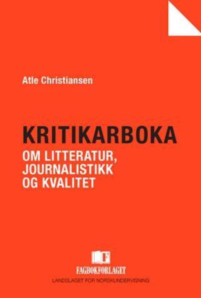 Kritikarboka : om litteratur, journalistikk og kvalitet