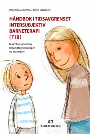 Håndbok i tidsavgrenset intersubjektiv barneterapi (TIB) : kunnskapsgrunnlag, behandlingsprinsipper og eksempler