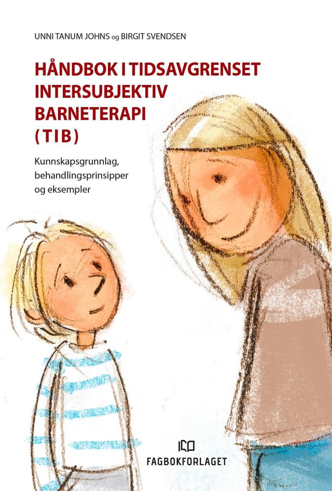 Håndbok i tidsavgrenset intersubjektiv barneterapi (TIB) : kunnskapsgrunnlag, behandlingsprinsipper og eksempler