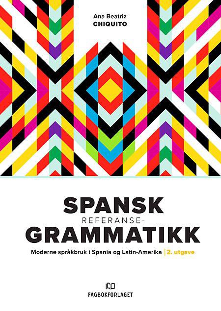 Spansk referansegrammatikk : moderne språkbruk i Spania og Latin-Amerika