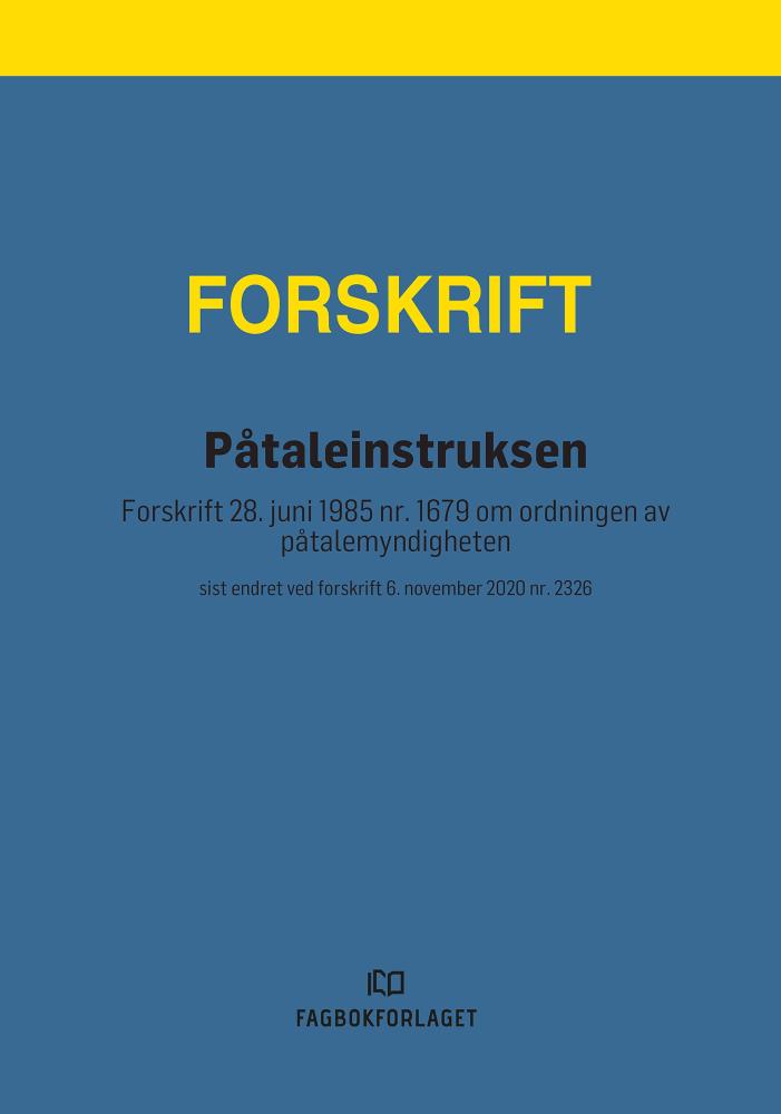 Påtaleinstruksen : forskrift 28. juni 1985 nr. 1679 om ordningen av påtalemyndigheten : sist endret ved forskrift 6. november 2020 nr. 2326