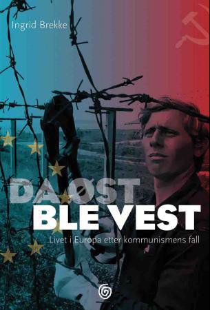 Da øst ble vest : livet i Europa etter kommunismens fall