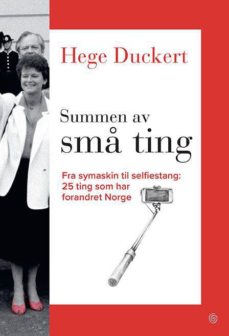 Summen av små ting : fra symaskin til selfiestang : 25 ting som har forandret Norge