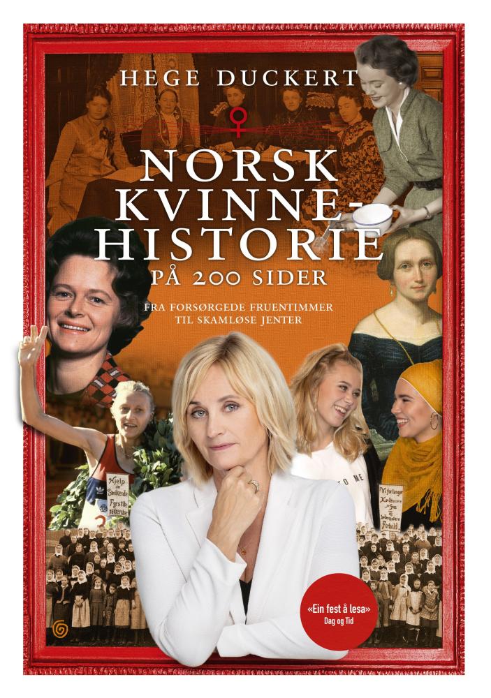 Norsk kvinnehistorie på 200 sider : fra forsørgede fruentimmer til skamløse jenter