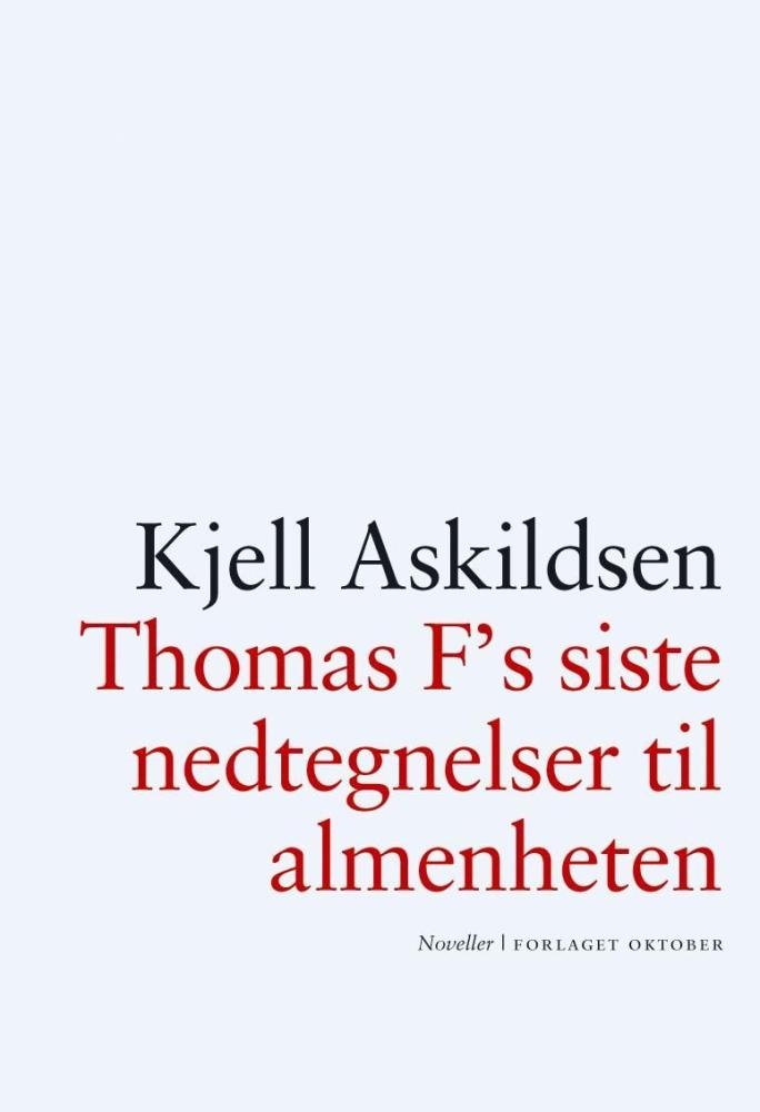 Thomas F's siste nedtegnelser til almenheten : noveller