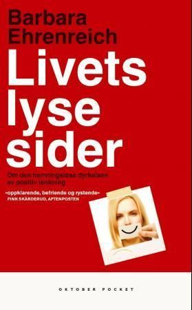 Livets lyse sider : hvordan den hemningsløse dyrkelsen av positiv tenkning har underminert Amerika