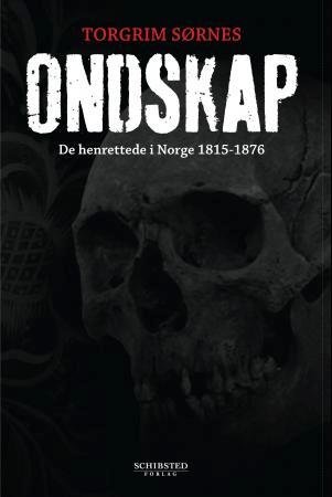 Ondskap : de henrettede i Norge 1815-1876