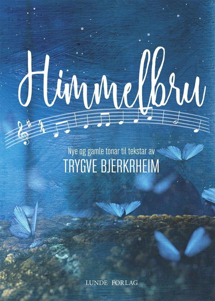 Himmelbru : nye og gamle tonar til tekstar av Trygve Bjerkrheim