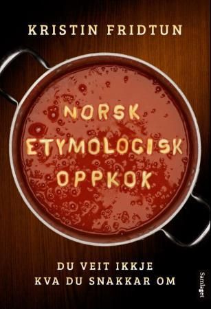Norsk etymologisk oppkok : du veit ikkje kva du snakkar om