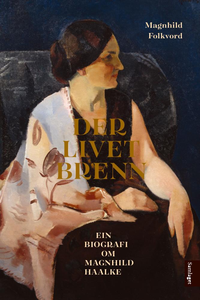 Der livet brenn : ein biografi om Magnhild Haalke