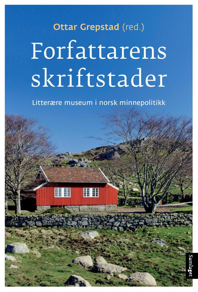 Forfattarens skriftstader : litterære museum i norsk minnepolitikk