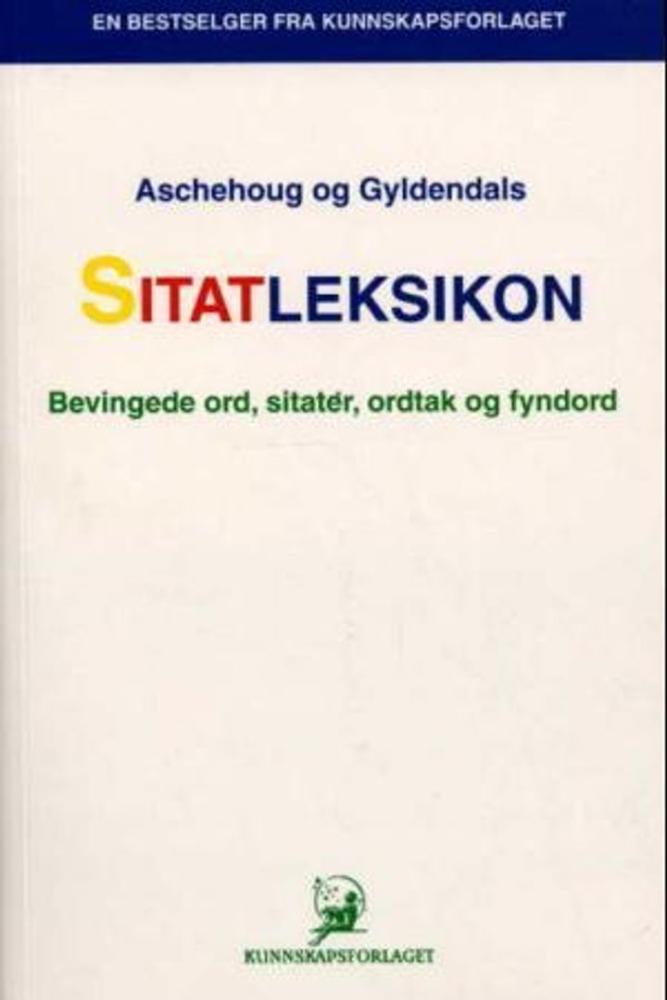 Aschehoug og Gyldendals sitatleksikon : bevingede ord, sitater, ordtak, fyndord
