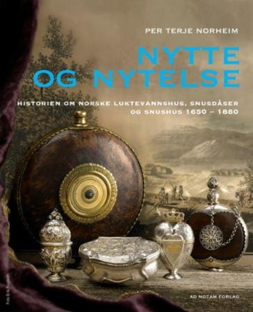 Nytte og nytelse : historien om norske luktevannshus, snusdåser og snushus 1650-1880