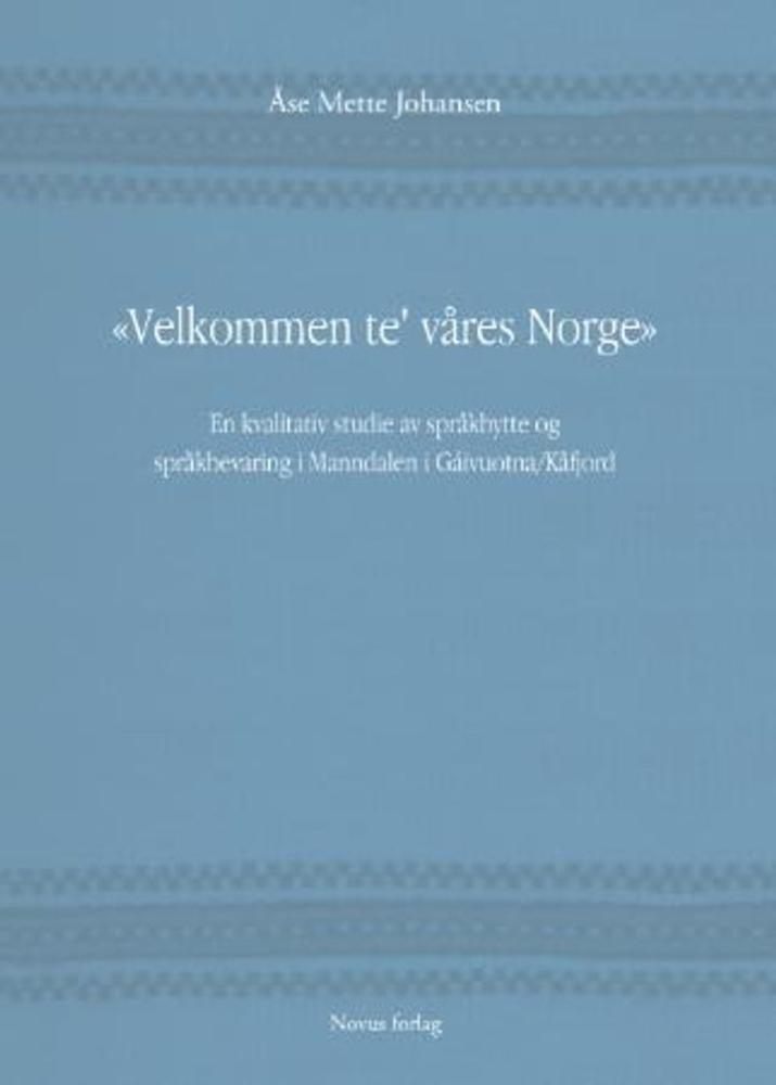 Velkommen te` våres Norge : en kvalitativ studie av språkbytte og språkbevaring i Manndalen i Gáivuotna/Kåfjord