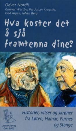 Hva koster det å sjå framtenna dine? : vitser, historier og fortellinger fra Løten, Hamar, Furnes og Stange