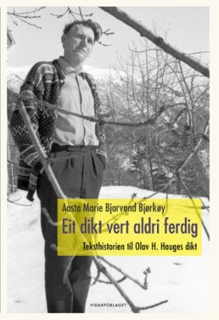 Eit dikt vert aldri ferdig : teksthistorien til Olav H. Hauges dikt