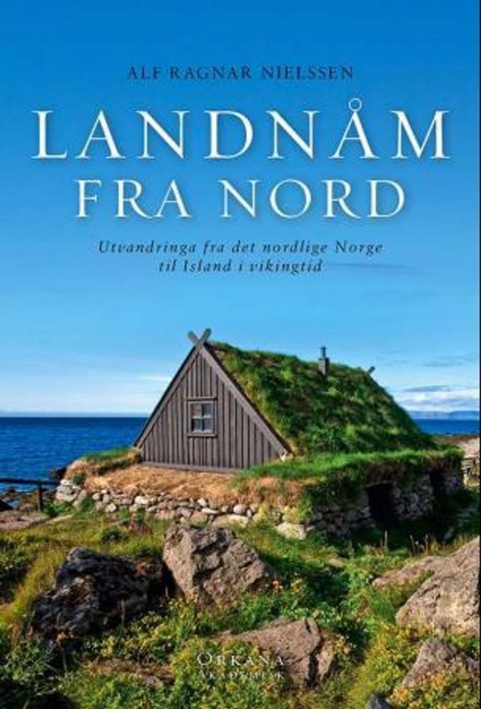 Landnåm fra nord : utvandringa fra det nordlige Norge til Island i vikingtid