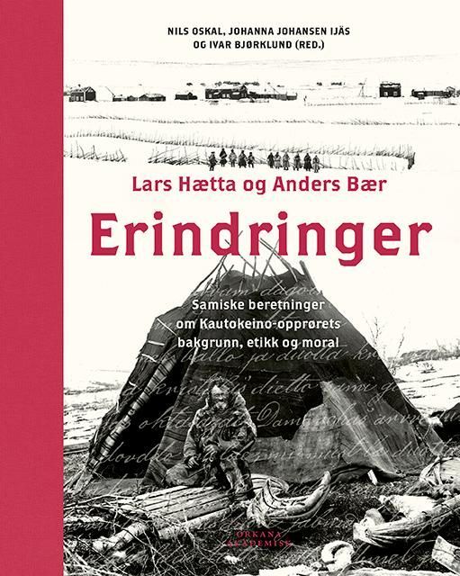 Erindringer : samiske beretninger om Kautokeino-opprørets bakgrunn, etikk og moral