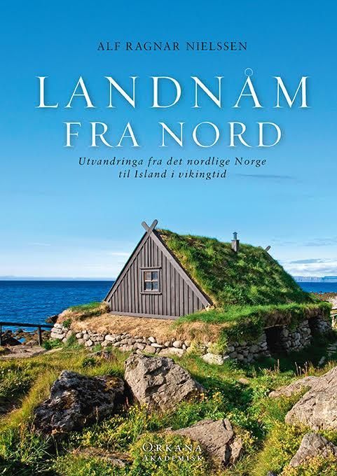 Landnåm fra nord : utvandringa fra det nordlige Norge til Island i vikingtid