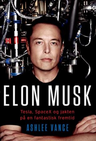 Elon Musk : Tesla, SpaceX og jakten på en fantastisk fremtid