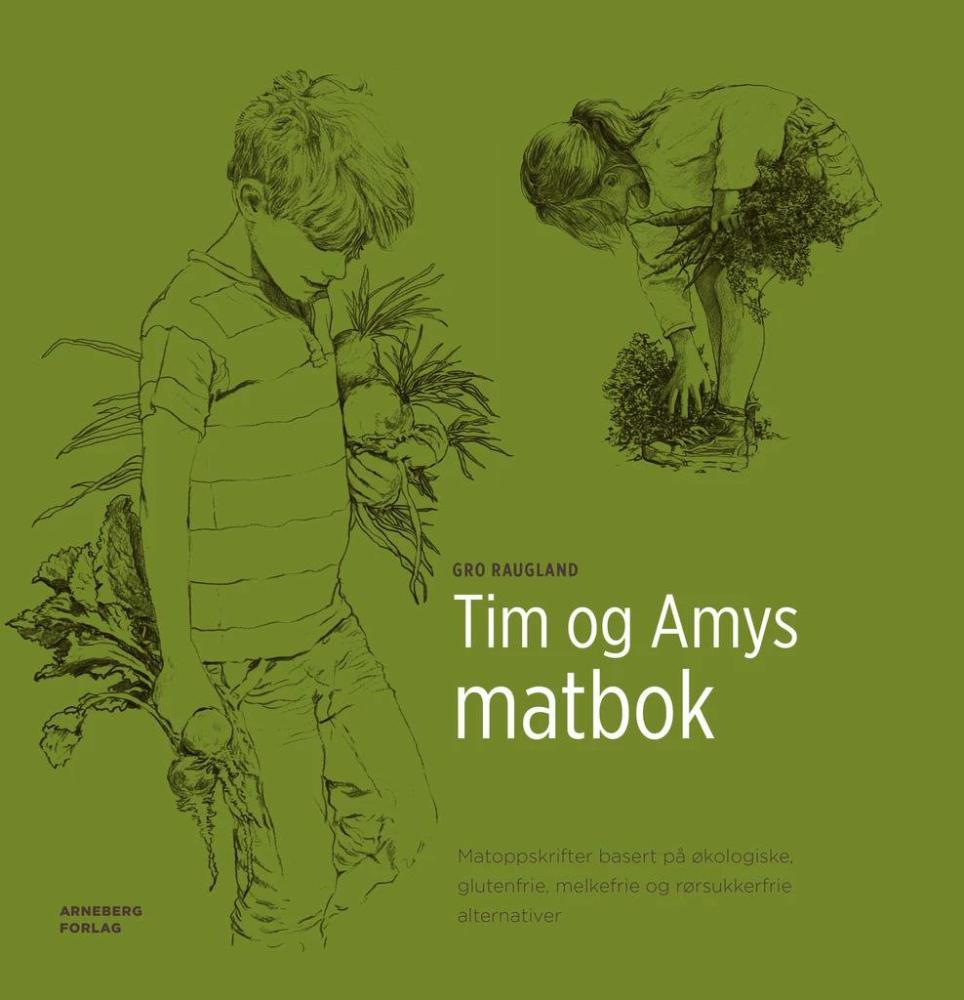 Tim og Amys matbok : matoppskrifter basert på økologiske, glutenfrie, melkefrie og rørsukkerfrie alternativer
