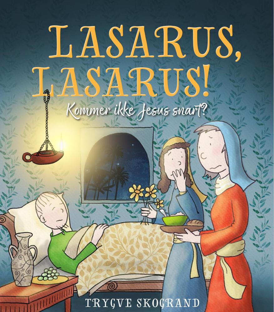 Lasarus, Lasarus! : kommer ikke Jesus snart?