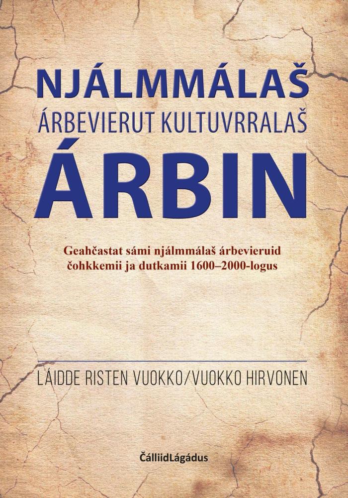 Njálmmálaš árbevierut kultuvrralaš árbin : geahčastat sámi njálmmalaš árbevieruid čohkkemii ja dutkamii 1600-2000-logus