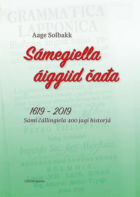 Sámegiella áiggiid čada : 1619 - 2019 : sámi čállingiela 400 jagi historjá