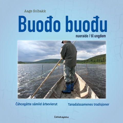 Buođo buođu : nuoraide : Čáhccegátte sámiid árbevierut = til ungdom : Tanadalssamenes tradisjoner