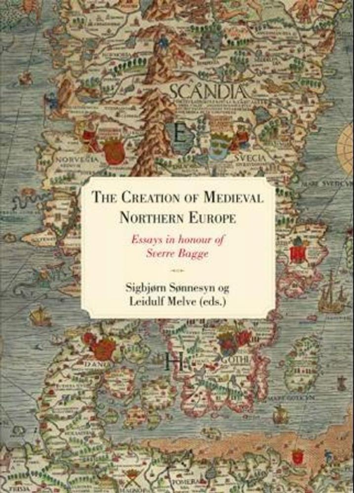 The Creation of Medieval Northern Europe : christianisation, social transformations, and historiography : essays in honour of Sverre Bagge