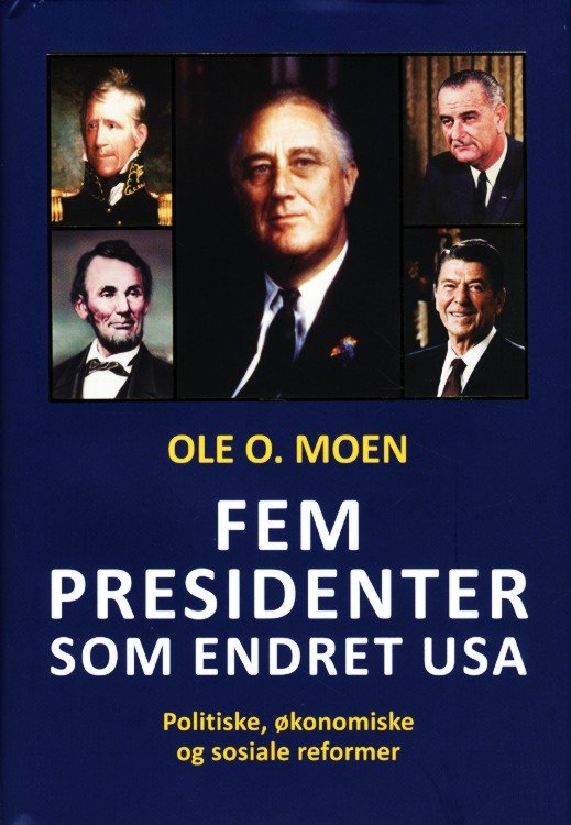 Fem presidenter som endret USA : politiske, økonomiske og sosiale reformer