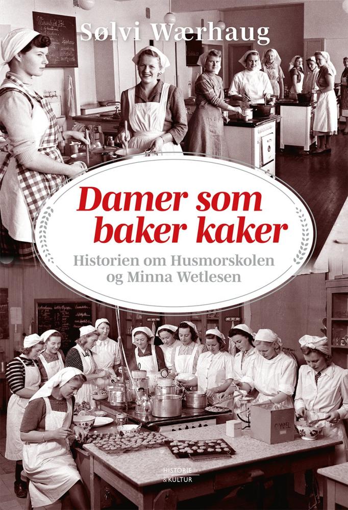 Damer som baker kaker : historien om Husmorskolen og Minna Wetlesen