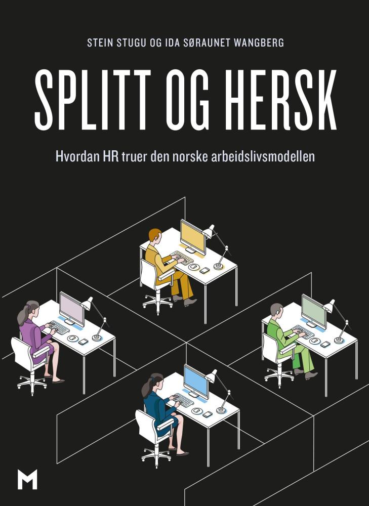 Splitt og hersk : hvordan HR truer den norske arbeidslivsmodellen