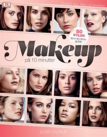 Makeup på 10 minutter : 50 stiler steg-for-steg : fra catwalk til naturlig vakker