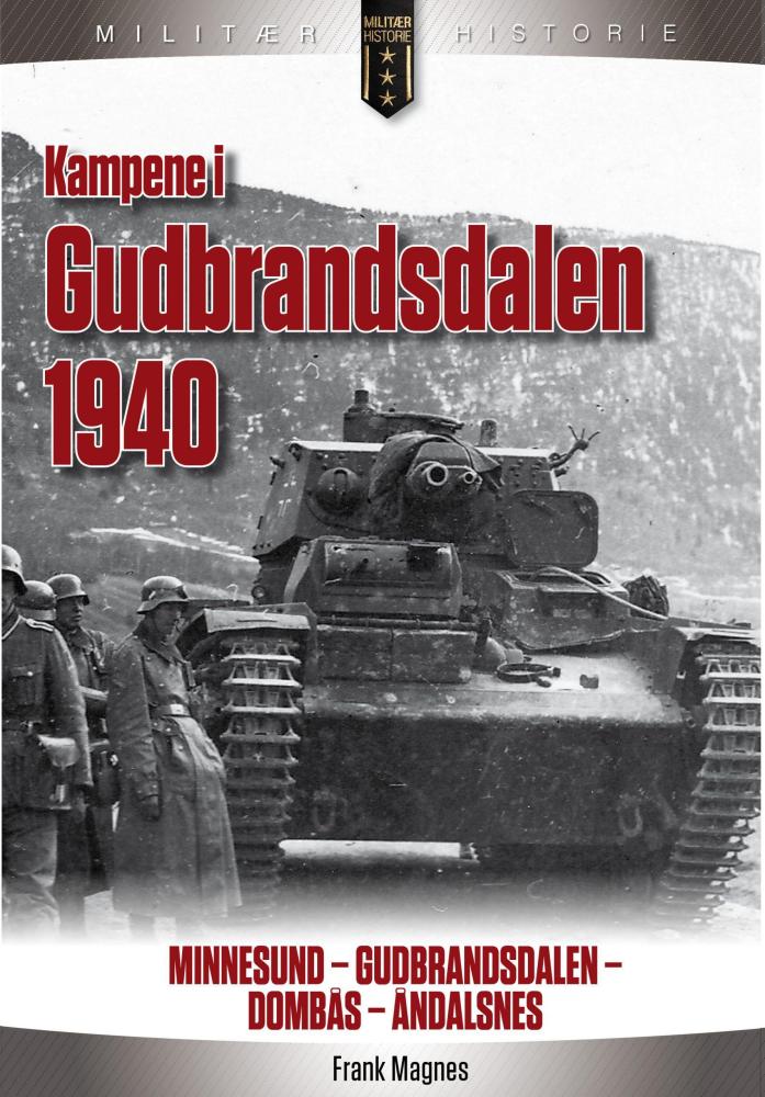 Kampene i Gudbrandsdalen 1940 : Minnesund - Gudbrandsdalen - Dombås - Åndalsnes