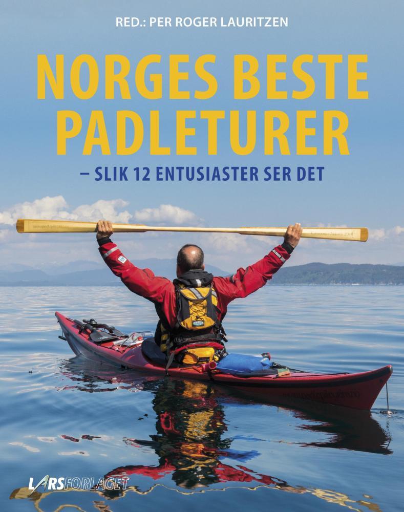 Norges beste padleturer : slik 12 entusiaster ser det