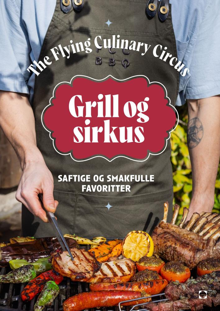 Grill og sirkus : saftige og smakfulle favoritter