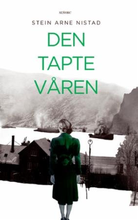 Den tapte våren : roman : inspirert av virkelige hendelser i Ofotfjorden og Narvik fra 9. april - 10. juni 1940