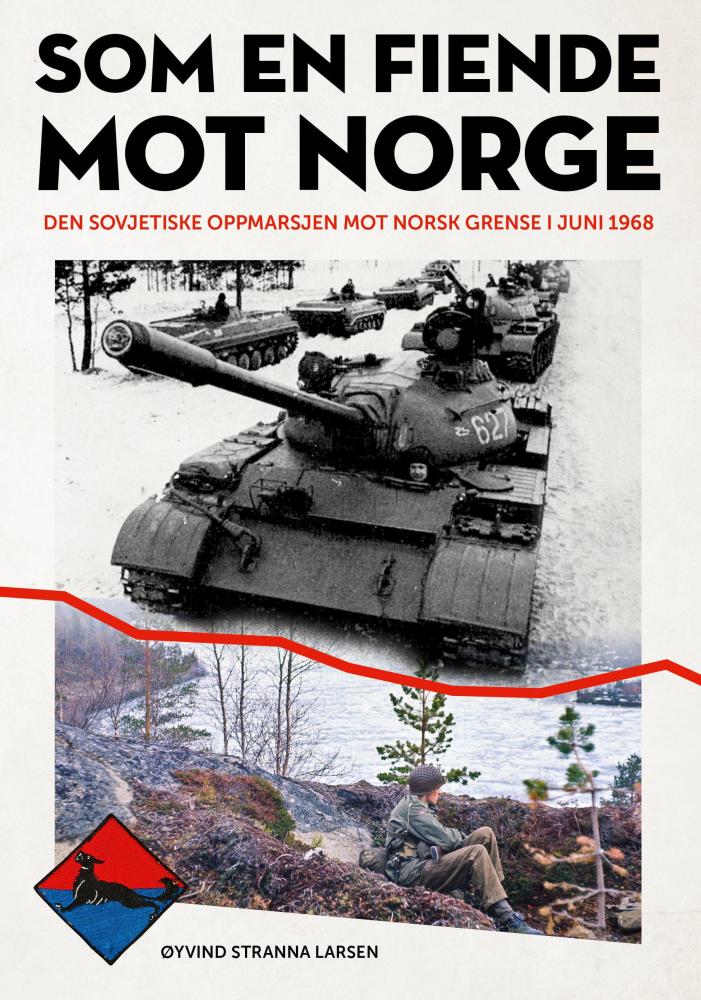 Som en fiende mot Norge : den sovjetiske oppmarsjen mot norsk grense i juni 1968
