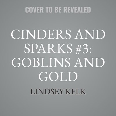 Cinders and Sparks #3: Goblins and Gold