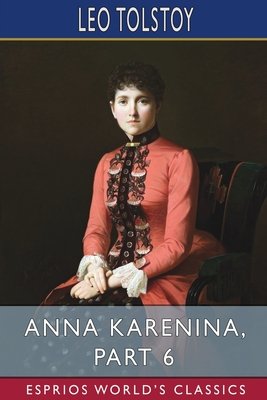 Anna Karenina, Part 6 (Esprios Classics)