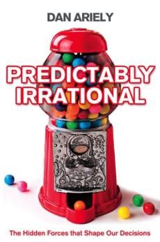 Predictably irrational : the hidden forces that shape our decisions