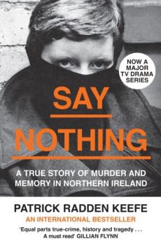 Say nothing : a true story of murder and memory in Northern Ireland