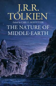 The nature of Middle-earth : late writings on the lands, inhabitants, and metaphysics of Middle-earth