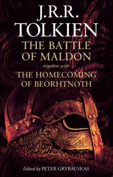 The battle of Maldon ; together with The homecoming of Beorhtnoth Beorhthelm's son ; and The tradition of versification in Old English